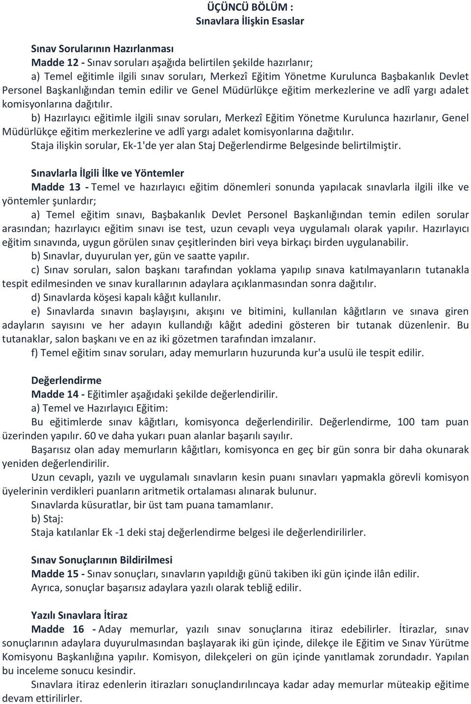 b) Hazırlayıcı eğitimle ilgili sınav soruları, Merkezî Eğitim Yönetme Kurulunca hazırlanır, Genel Müdürlükçe eğitim merkezlerine ve adlî yargı adalet komisyonlarına dağıtılır.