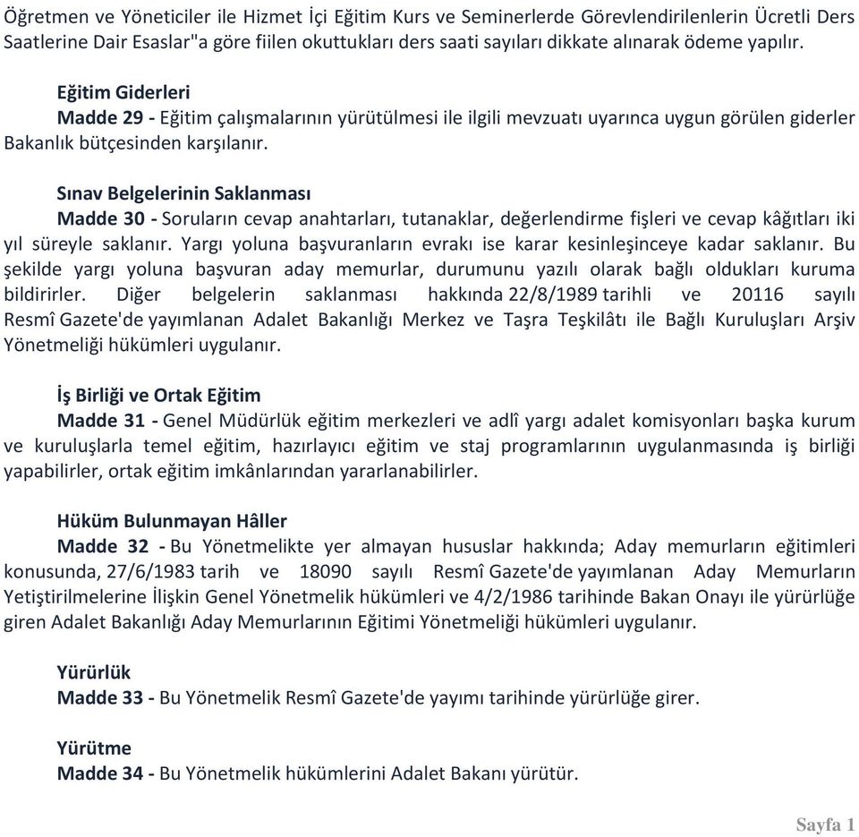 Sınav Belgelerinin Saklanması Madde 30 - Soruların cevap anahtarları, tutanaklar, değerlendirme fişleri ve cevap kâğıtları iki yıl süreyle saklanır.