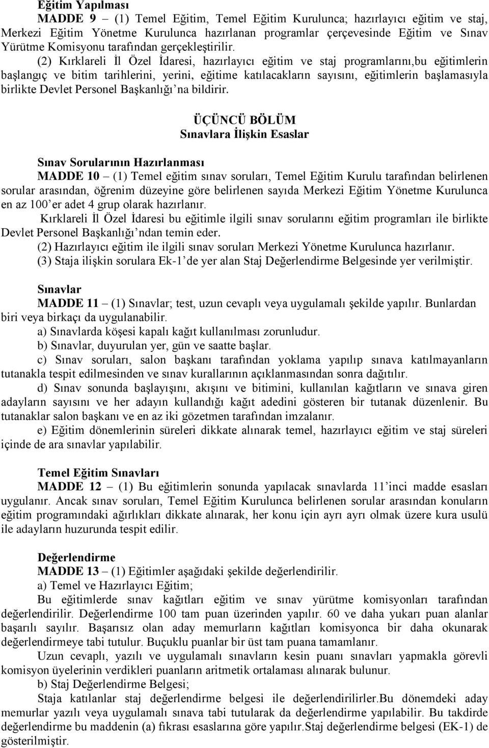 (2) Kırklareli Ġl Özel Ġdaresi, hazırlayıcı eğitim ve staj programlarını,bu eğitimlerin baģlangıç ve bitim tarihlerini, yerini, eğitime katılacakların sayısını, eğitimlerin baģlamasıyla birlikte