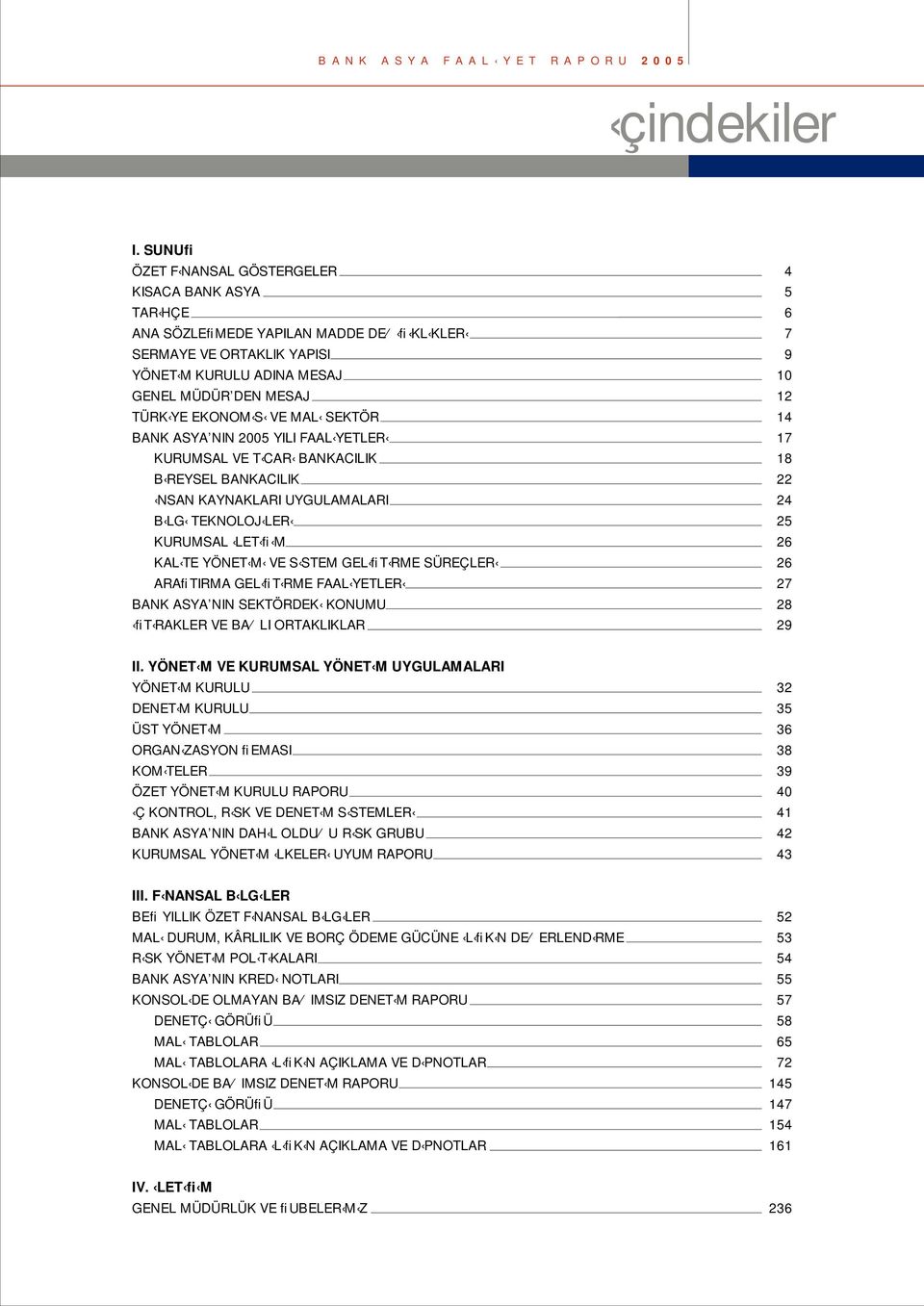 YE EKONOM S VE MAL SEKTÖR 14 BANK ASYA NIN 2005 YILI FAAL YETLER 17 KURUMSAL VE T CAR BANKACILIK 18 B REYSEL BANKACILIK 22 NSAN KAYNAKLARI UYGULAMALARI 24 B LG TEKNOLOJ LER 25 KURUMSAL LET fi M 26