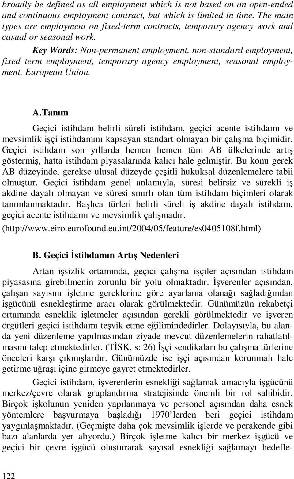 Key Words: Non-permanent employment, non-standard employment, fixed term employment, temporary agency employment, seasonal employment, European Union. A.