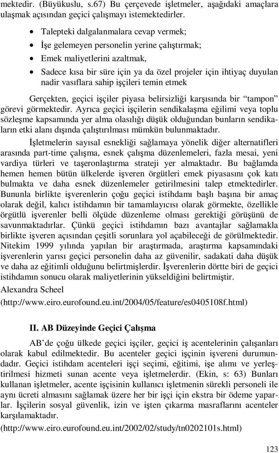 sahip işçileri temin etmek Gerçekten, geçici işçiler piyasa belirsizliği karşısında bir tampon görevi görmektedir.