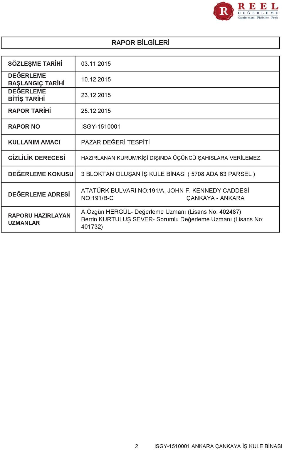 3 BLOKTAN OLUŞAN İŞ KULE BİNASI ( 5708 ADA 63 PARSEL ) ATATÜRK BULVARI NO191/A, JOHN F. KENNEDY CADDESİ NO191/B-C ÇANKAYA - ANKARA A.