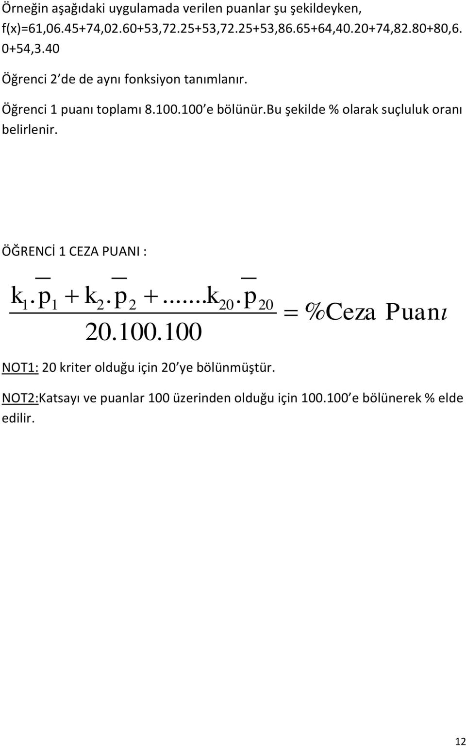 bu şekilde % olarak suçluluk oranı belirlenir. ÖĞRENCİ 1 CEZA PUANI : k. p k. p... k. p 1 1 2 2 20 20 20.100.