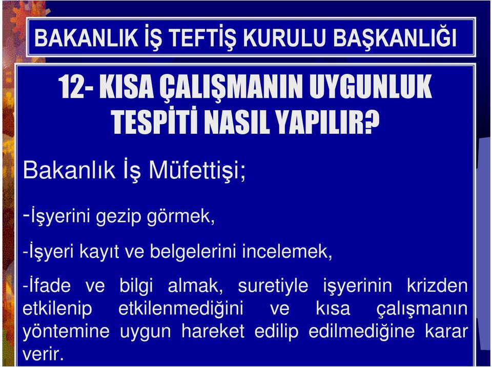 belgelerini incelemek, -İfade ve bilgi almak, suretiyle işyerinin