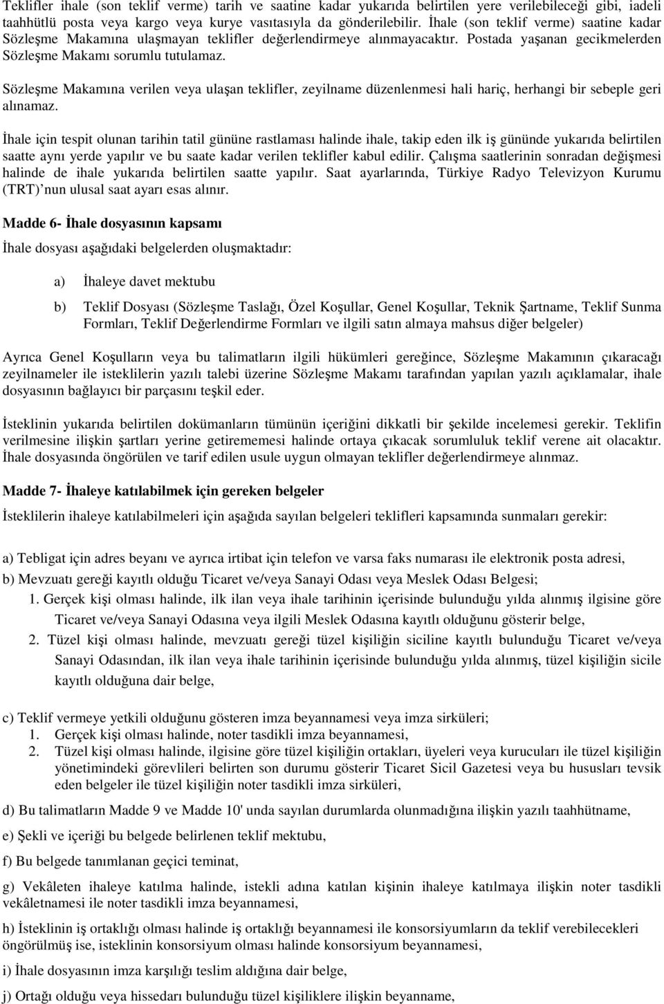 Sözleşme Makamına verilen veya ulaşan teklifler, zeyilname düzenlenmesi hali hariç, herhangi bir sebeple geri alınamaz.