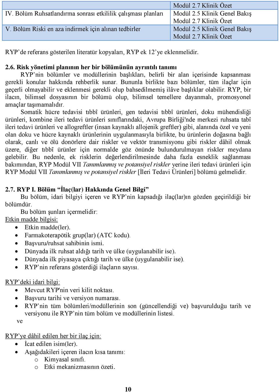 Risk yönetimi planının her bir bölümünün ayrıntılı tanımı RYP nin bölümler ve modüllerinin başlıkları, belirli bir alan içerisinde kapsanması gerekli konular hakkında rehberlik sunar.