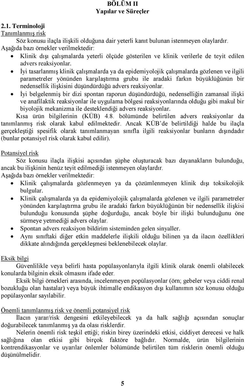 İyi tasarlanmış klinik çalışmalarda ya da epidemiyolojik çalışmalarda gözlenen ve ilgili parametreler yönünden karşılaştırma grubu ile aradaki farkın büyüklüğünün bir nedensellik ilişkisini