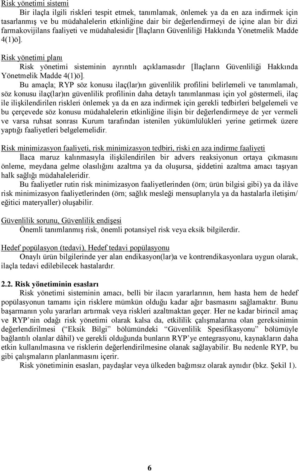 Risk yönetimi planı Risk yönetimi sisteminin ayrıntılı açıklamasıdır [İlaçların Güvenliliği Hakkında Yönetmelik Madde 4(1)ö].