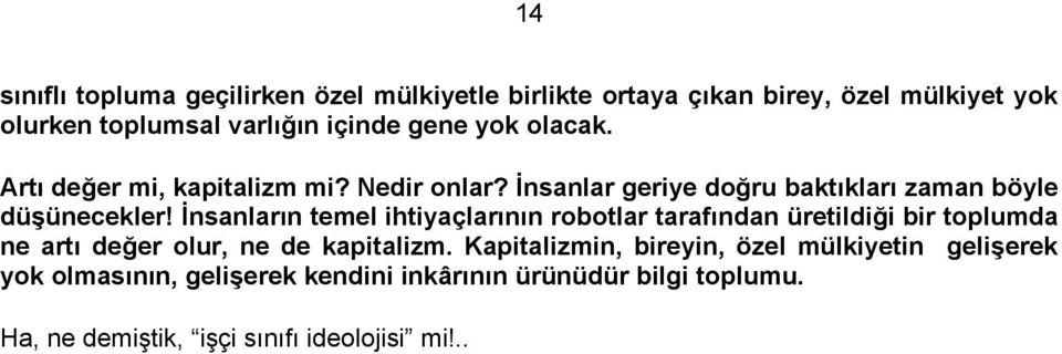 İnsanların temel ihtiyaçlarının robotlar tarafından üretildiği bir toplumda ne artı değer olur, ne de kapitalizm.