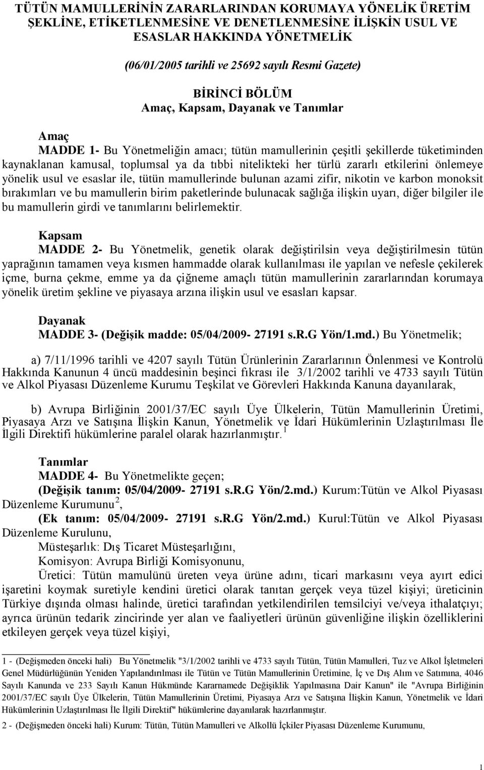 türlü zararlı etkilerini önlemeye yönelik usul ve esaslar ile, tütün mamullerinde bulunan azami zifir, nikotin ve karbon monoksit bırakımları ve bu mamullerin birim paketlerinde bulunacak sağlığa