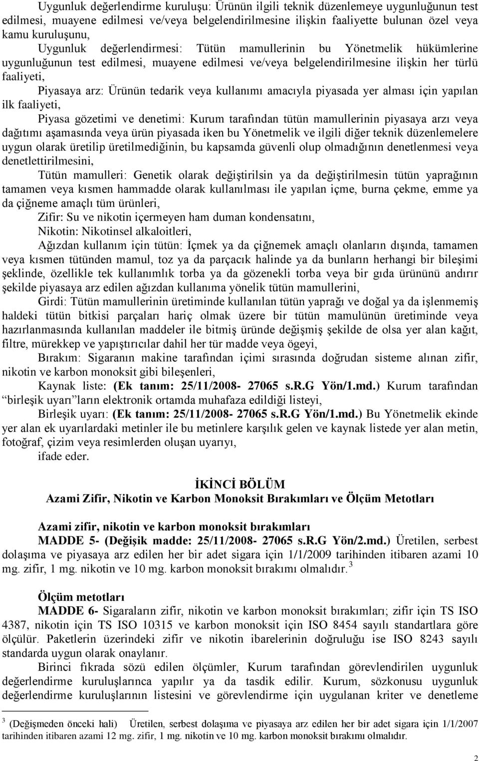 tedarik veya kullanımı amacıyla piyasada yer alması için yapılan ilk faaliyeti, Piyasa gözetimi ve denetimi: Kurum tarafından tütün mamullerinin piyasaya arzı veya dağıtımı aşamasında veya ürün