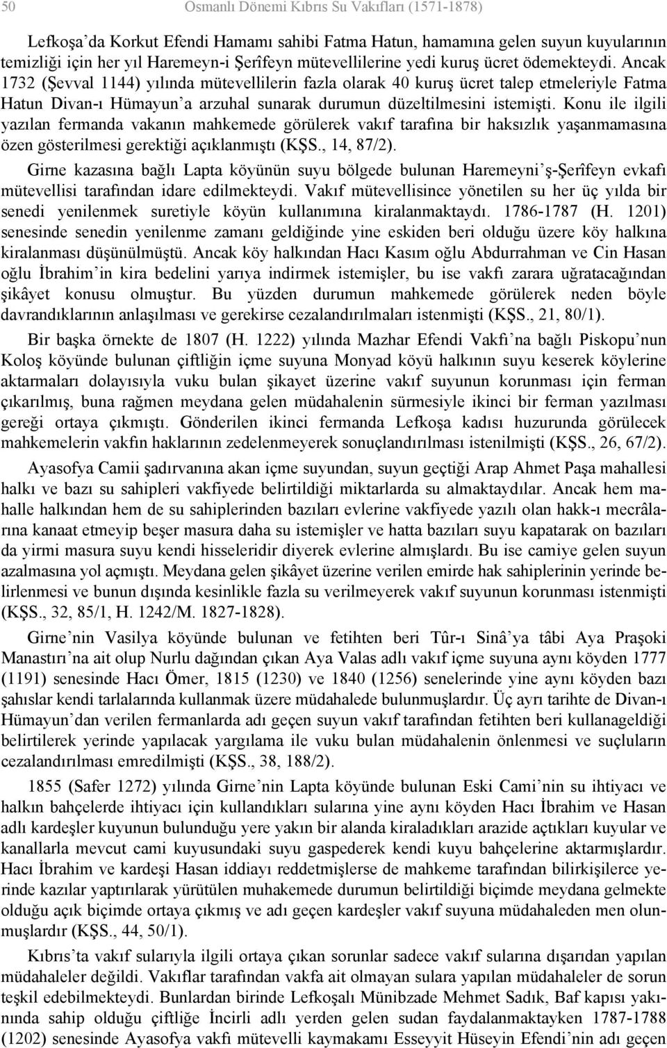 Konu ile ilgili yazılan fermanda vakanın mahkemede görülerek vakıf tarafına bir haksızlık yaşanmamasına özen gösterilmesi gerektiği açıklanmıştı (KŞS., 14, 87/2).