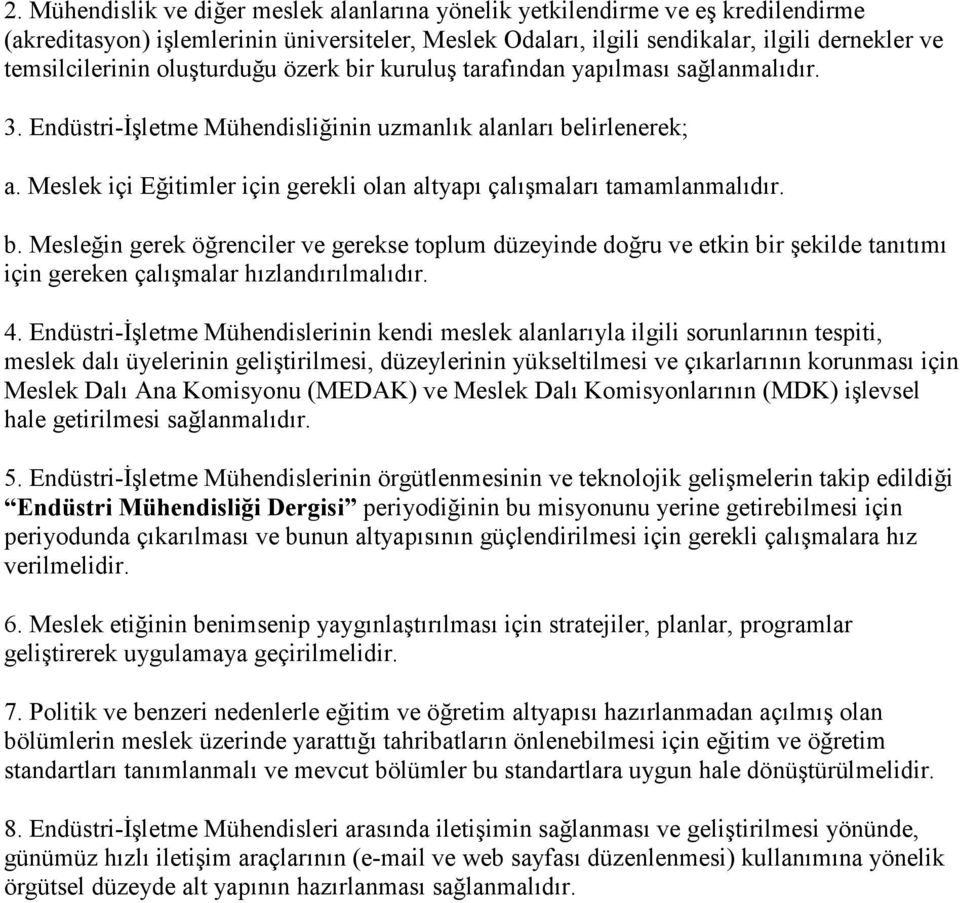 Meslek içi Eğitimler için gerekli olan altyapı çalışmaları tamamlanmalıdır. b.