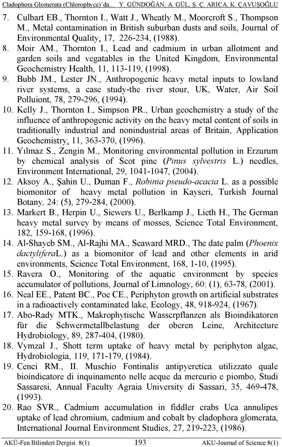 , Anthropogenic heavy metal inputs to lowland river systems, a case study-the river stour, UK, Water, Air Soil Polluiont, 78, 279-296, (1994). 1. Kelly J., Thornton I., Simpson PR.