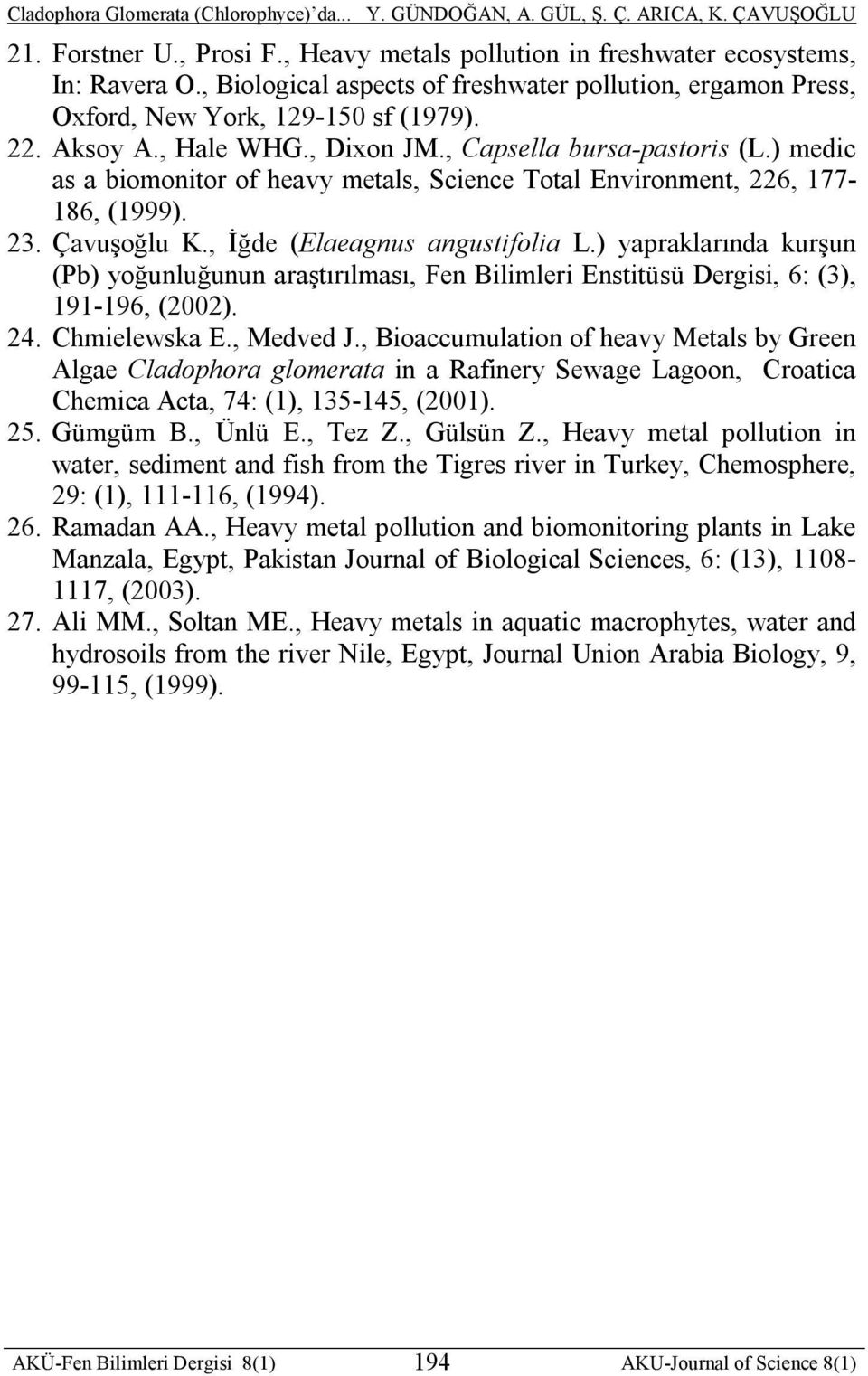 ) yapraklarında kurşun (Pb) yoğunluğunun araştırılması, Fen Bilimleri Enstitüsü Dergisi, 6: (3), 191-196, (22). 24. Chmielewska E., Medved J.