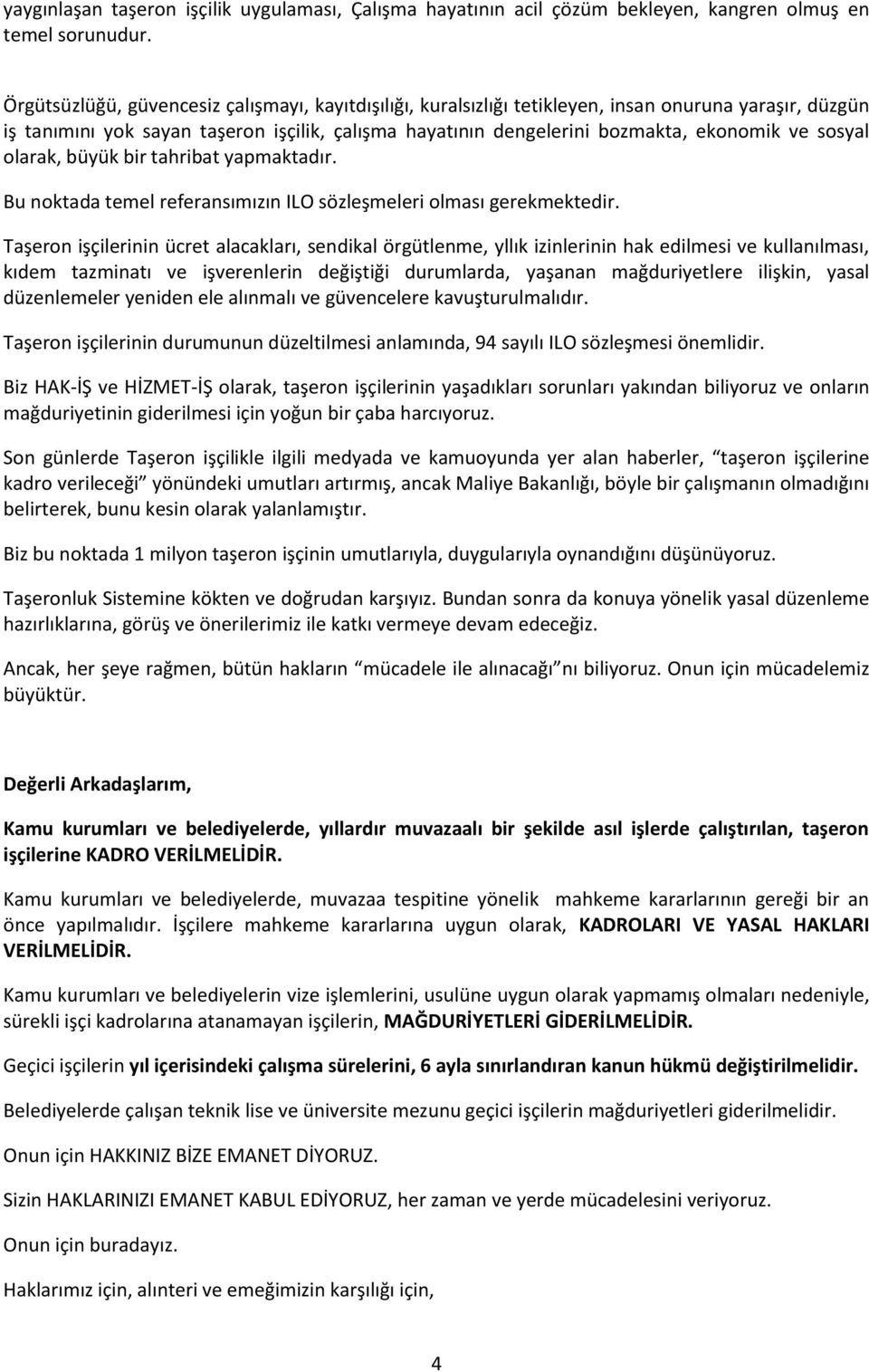 sosyal olarak, büyük bir tahribat yapmaktadır. Bu noktada temel referansımızın ILO sözleşmeleri olması gerekmektedir.