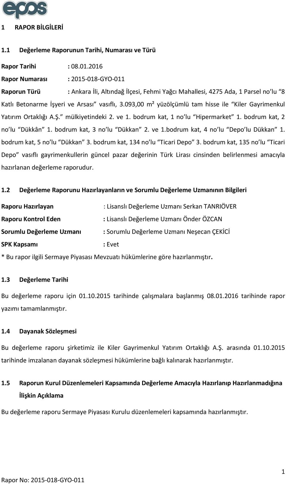 093,00 m² yüzölçümlü tam hisse ile Kiler Gayrimenkul Yatırım Ortaklığı A.Ş. mülkiyetindeki 2. ve 1. bodrum kat, 1 no lu Hipermarket 1. bodrum kat, 2 no lu Dükkân 1. bodrum kat, 3 no lu Dükkan 2. ve 1.bodrum kat, 4 no lu Depo lu Dükkan 1.