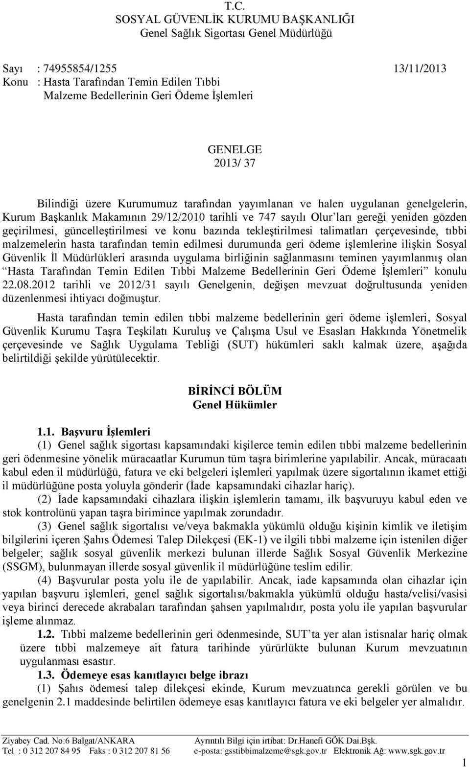 çerçevesinde, tıbbi malzemelerin hasta tarafından temin edilmesi durumunda geri ödeme işlemlerine ilişkin Sosyal Güvenlik İl Müdürlükleri arasında uygulama birliğinin sağlanmasını teminen yayımlanmış