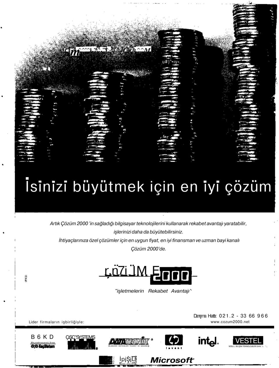 daha da büyütebilirsiniz. İhtiyaçlarınıza özel çözümler için en uygun fiyat, en iyi finansman ve uzman bayi kanalı Çözüm 2000'de. r.