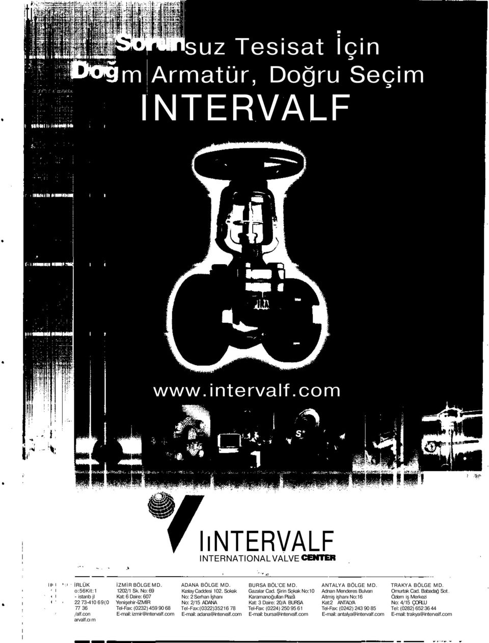 Sokak No: 2 Serhan İşhanı No: 2/15 ADANA Tel-Fax:(0322)35216 78 E-mail: adana@intervalf.com BURSA BÖL'CE MD. Gazalar Cad.