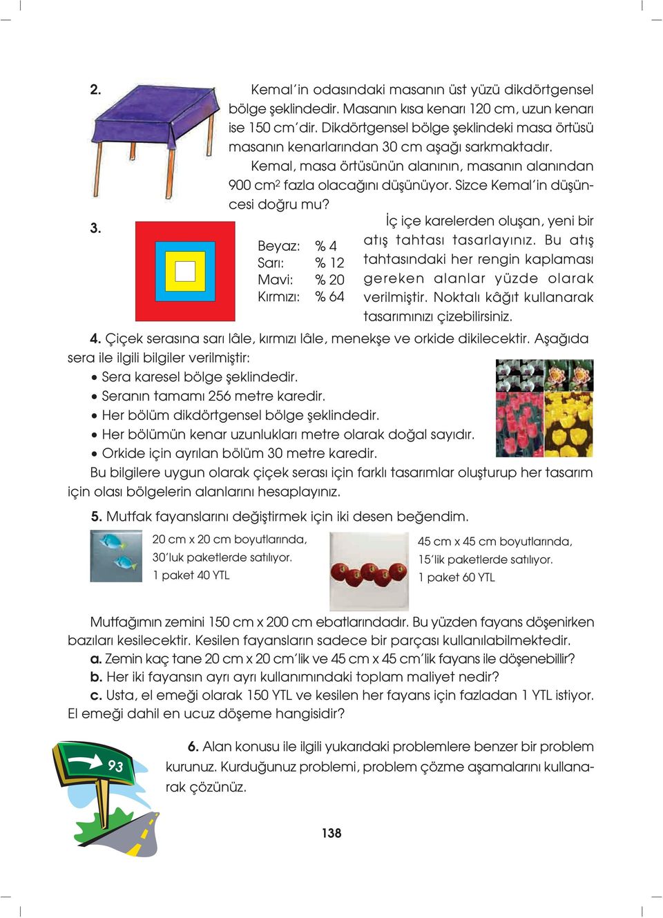 Bu t fl thts ndki her rengin kplms gereken lnlr yüzde olrk verilmifltir. Noktl kâ t kullnrk tsr m n z çizebilirsiniz. 4. Çiçek sers n sr lâle, k rm z lâle, menekfle ve orkide dikilecektir.