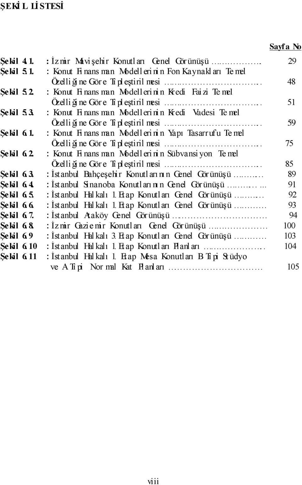 : Konut Fi nans man Modelleri ni n Kredi Vadesi Te mel Özelliği ne Gör e Ti pleģtiril mesi.. 59 Şekil 6. 1.