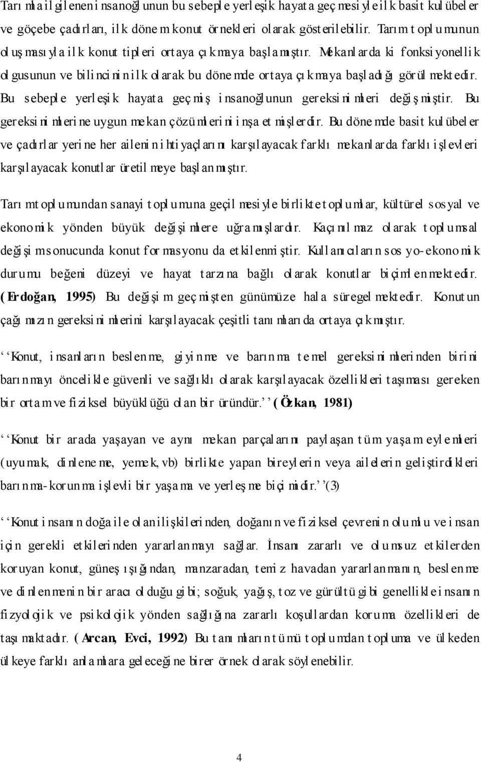 Mekanl arda ki fonksi yonelli k ol gusunun ve bilinci ni n ilk ol arak bu döne mde ortaya çı kmaya baģladı ğı gör ül mekt edir.