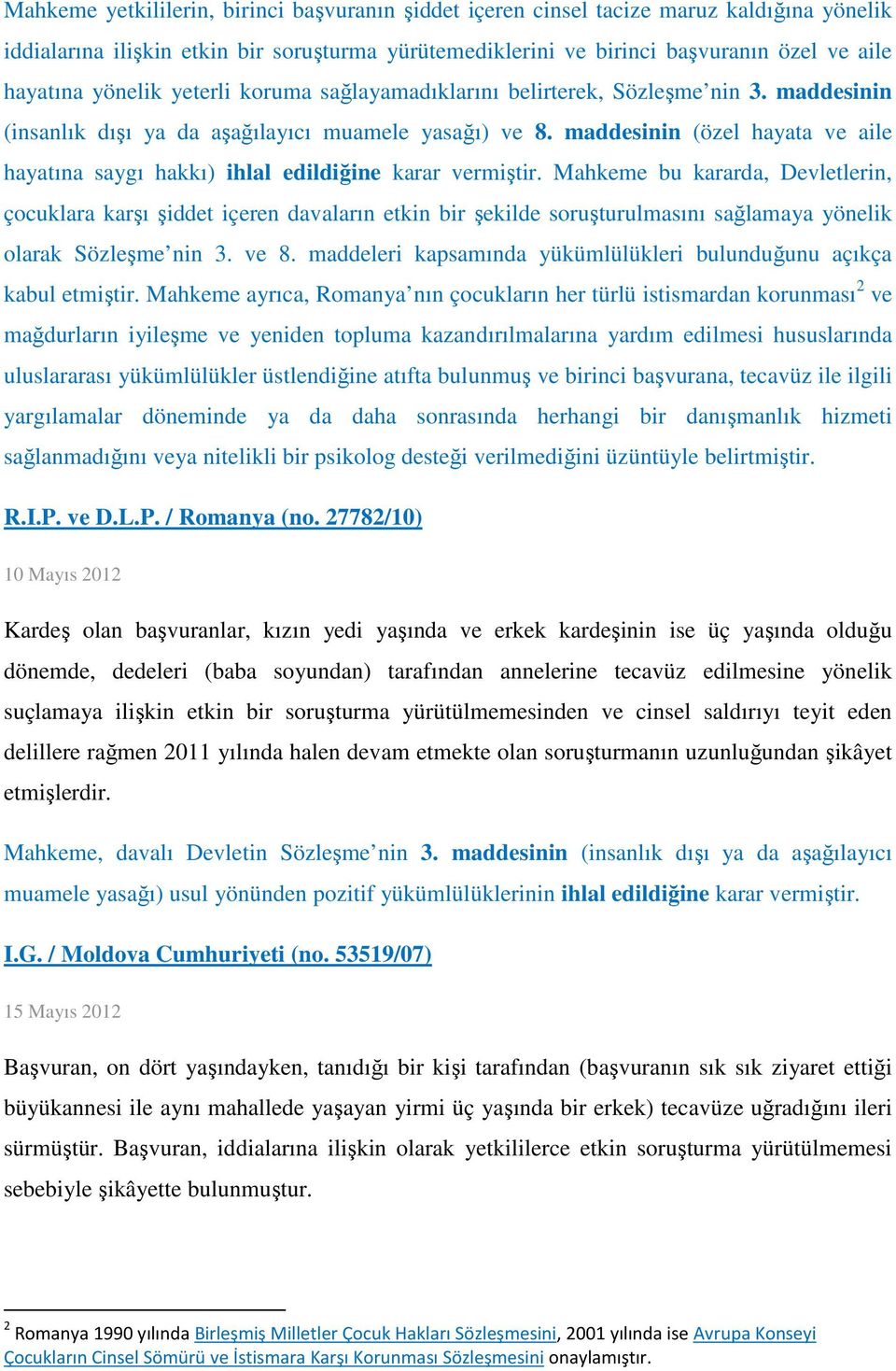 maddesinin (özel hayata ve aile hayatına saygı hakkı) ihlal edildiğine karar vermiştir.