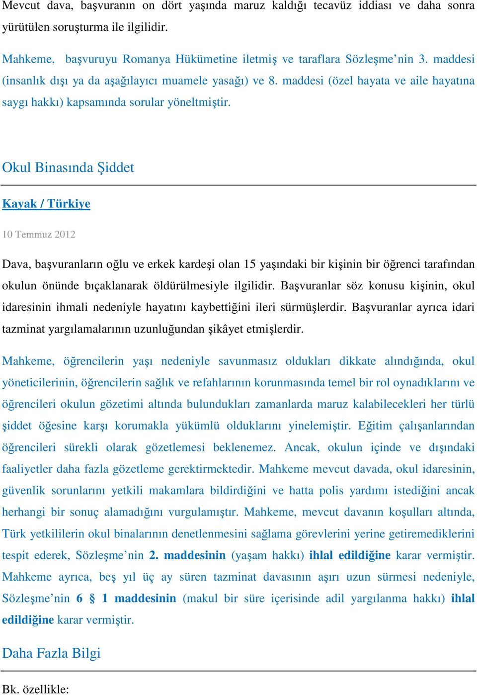 Okul Binasında Şiddet Kayak / Türkiye 10 Temmuz 2012 Dava, başvuranların oğlu ve erkek kardeşi olan 15 yaşındaki bir kişinin bir öğrenci tarafından okulun önünde bıçaklanarak öldürülmesiyle ilgilidir.