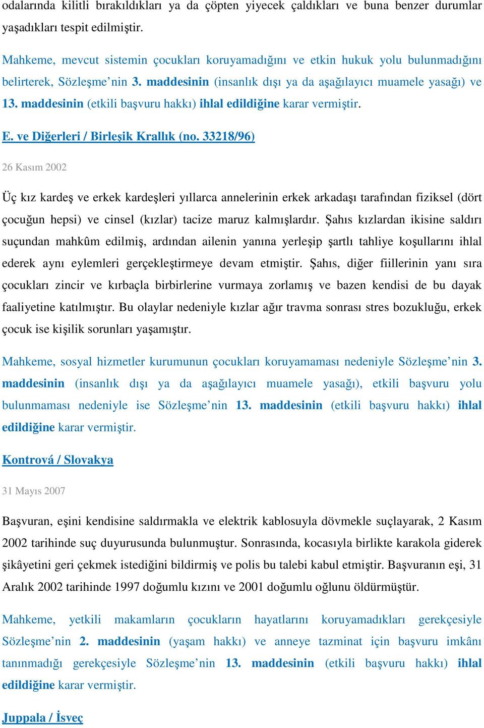 maddesinin (etkili başvuru hakkı) ihlal edildiğine karar vermiştir. E. ve Diğerleri / Birleşik Krallık (no.