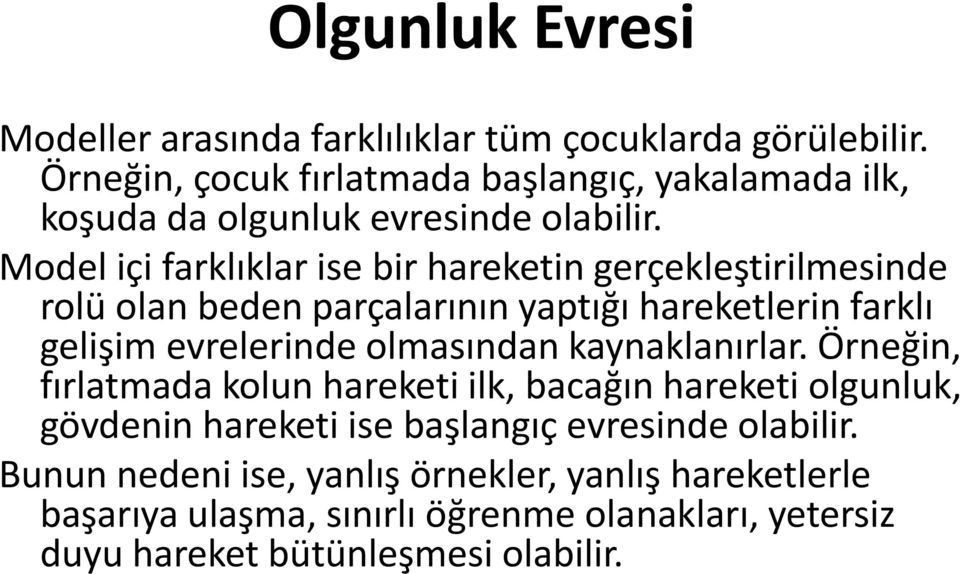 Model içi farklıklar ise bir hareketin gerçekleştirilmesinde rolü olan beden parçalarının yaptığı hareketlerin farklı gelişim evrelerinde olmasından