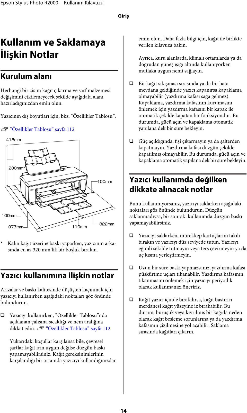 Ayrıca, kuru alanlarda, klimalı ortamlarda ya da doğrudan güneş ışığı altında kullanıyorken mutlaka uygun nemi sağlayın.