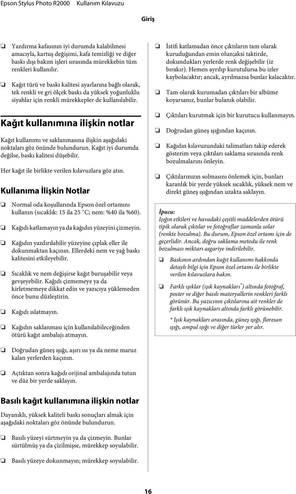 İstifi katlamadan önce çıktıların tam olarak kuruduğundan emin olun;aksi taktirde, dokundukları yerlerde renk değişebilir (iz bırakır).