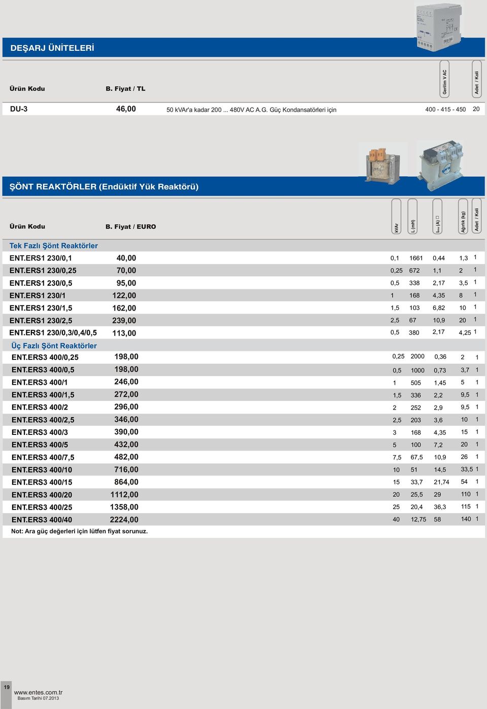 ERS /0,3/0,/0, 39,00 3,00, 0, 7,9,7 0, Üç Fazlý Þönt Reaktörler ENT.ERS3 00/0, ENT.ERS3 00/0, ENT.ERS3 00/ ENT.ERS3 00/, ENT.ERS3 00/ ENT.ERS3 00/, ENT.ERS3 00/3 ENT.ERS3 00/ ENT.ERS3 00/7, ENT.