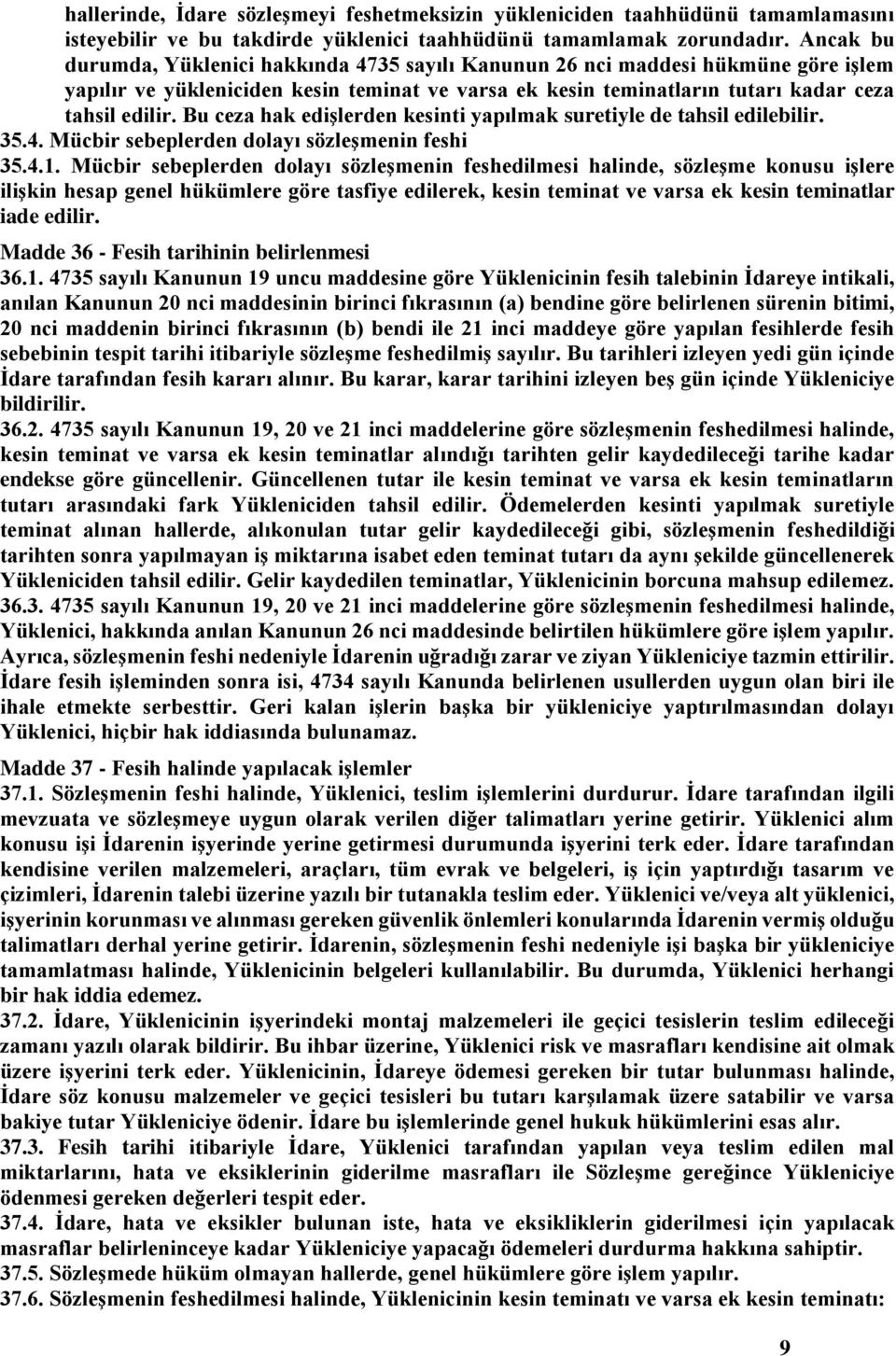 Bu ceza hak edişlerden kesinti yapılmak suretiyle de tahsil edilebilir. 35.4. Mücbir sebeplerden dolayı sözleşmenin feshi 35.4.1.