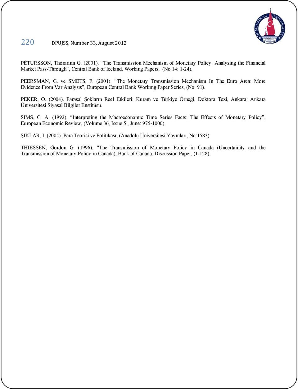 The Monetary Transmission Mechanism In The Euro Area: More Evidence From Var Analysıs, European Central Bank Workıng Paper Series, (No. 91). PEKER, O. (2004).