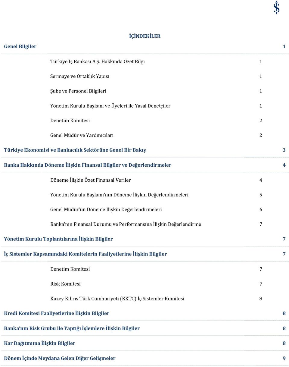 Ekonomisi ve Bankacılık Sektörüne Genel Bir Bakış 3 Banka Hakkında Döneme İlişkin Finansal Bilgiler ve Değerlendirmeler 4 Döneme İlişkin Özet Finansal Veriler 4 Yönetim Kurulu Başkanı nın Döneme
