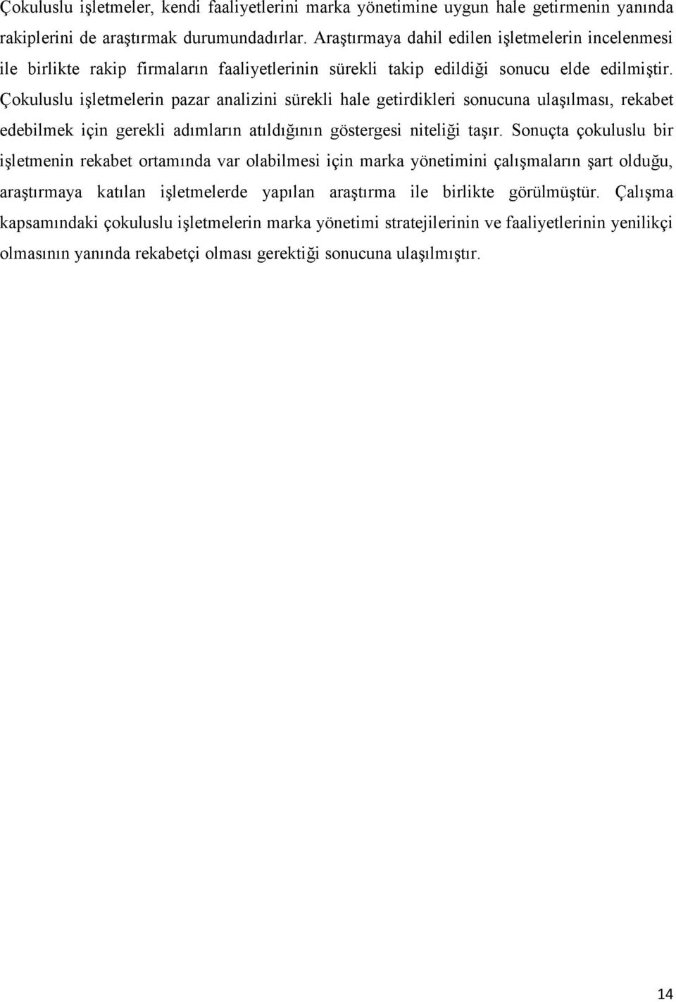 Çokuluslu işletmelerin pazar analizini sürekli hale getirdikleri sonucuna ulaşılması, rekabet edebilmek için gerekli adımların atıldığının göstergesi niteliği taşır.