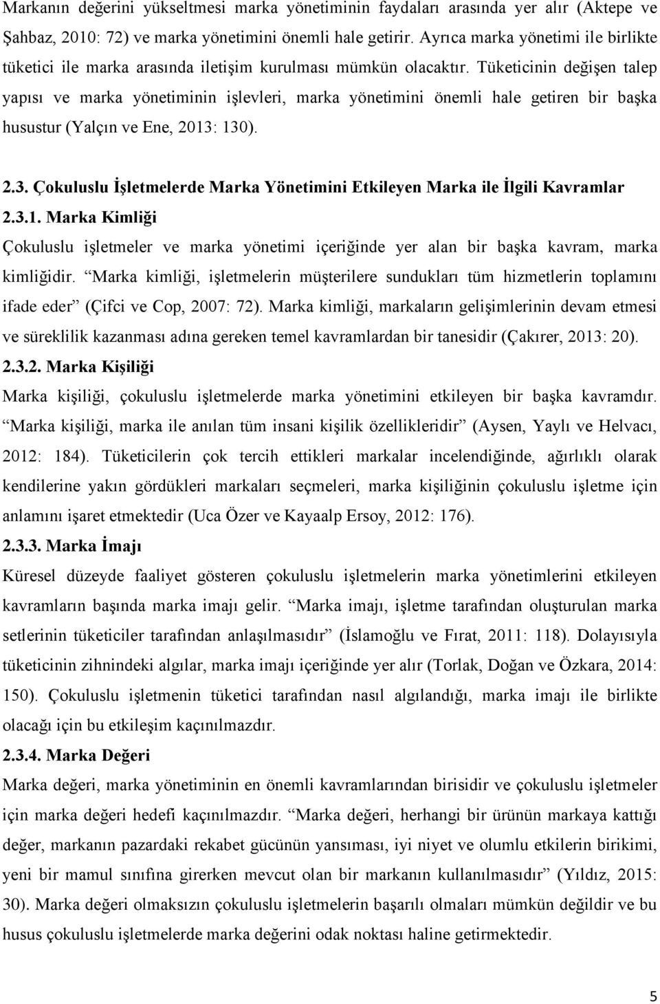 Tüketicinin değişen talep yapısı ve marka yönetiminin işlevleri, marka yönetimini önemli hale getiren bir başka husustur (Yalçın ve Ene, 2013: