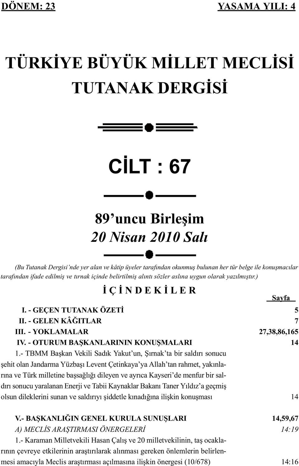 - YOKLAMALAR IV. - OTURUM BAŞKANLARININ KONUŞMALARI 1.