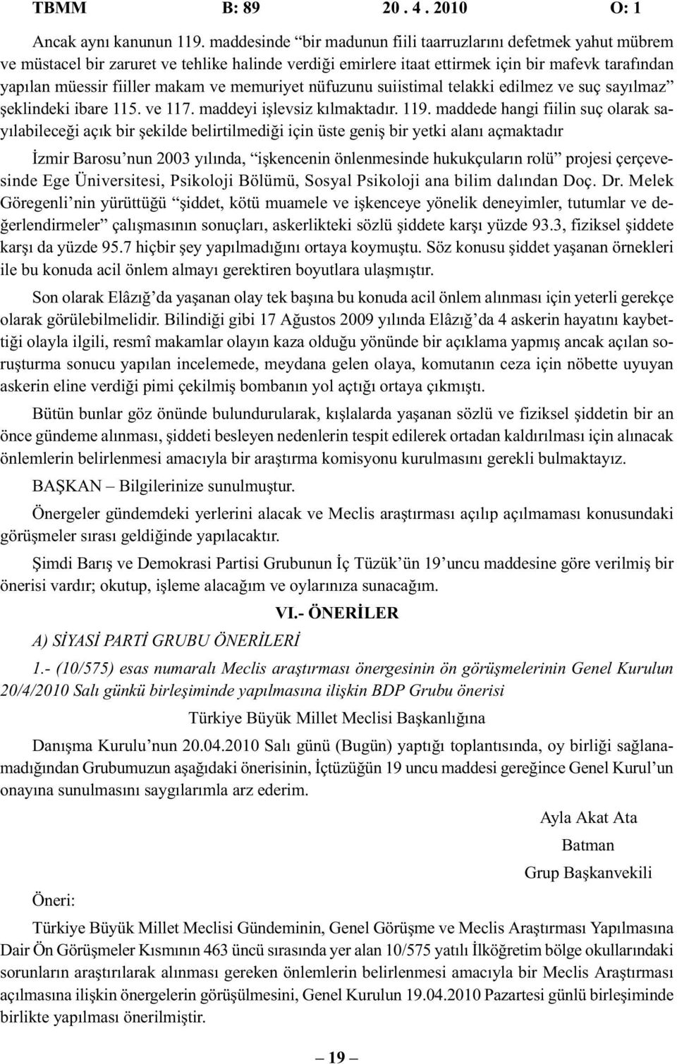 memuriyet nüfuzunu suiistimal telakki edilmez ve suç sayılmaz şeklindeki ibare 115. ve 117. maddeyi işlevsiz kılmaktadır. 119.