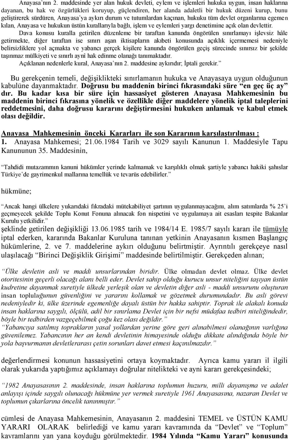 sürdüren, Anayasa ya aykırı durum ve tutumlardan kaçınan, hukuku tüm devlet organlarına egemen kılan, Anayasa ve hukukun üstün kurallarıyla bağlı, işlem ve eylemleri yargı denetimine açık olan