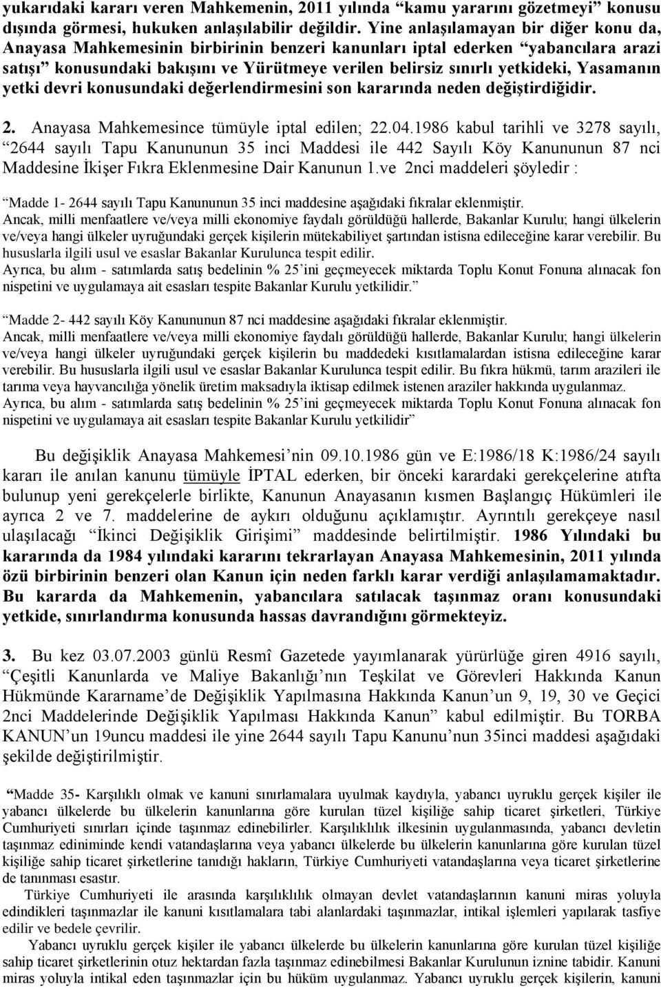 Yasamanın yetki devri konusundaki değerlendirmesini son kararında neden değiştirdiğidir. 2. Anayasa Mahkemesince tümüyle iptal edilen; 22.04.