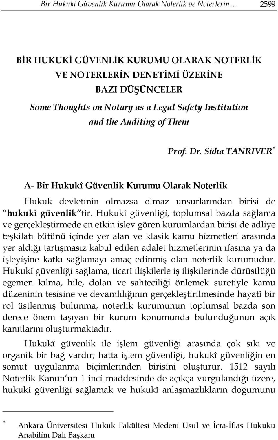 Hukukî güvenliği, toplumsal bazda sağlama ve gerçekleştirmede en etkin işlev gören kurumlardan birisi de adliye teşkilatı bütünü içinde yer alan ve klasik kamu hizmetleri arasında yer aldığı