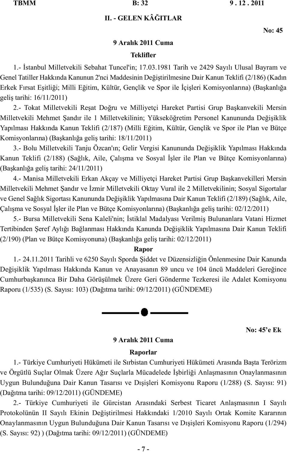 Spor ile İçişleri Komisyonlarına) (Başkanlığa geliş tarihi: 16/11/2011) 2.