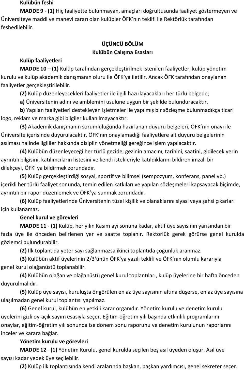 ÜÇÜNCÜ BÖLÜM Kulübün Çalışma Esasları Kulüp faaliyetleri MADDE 10 (1) Kulüp tarafından gerçekleştirilmek istenilen faaliyetler, kulüp yönetim kurulu ve kulüp akademik danışmanın oluru ile ÖFK ya