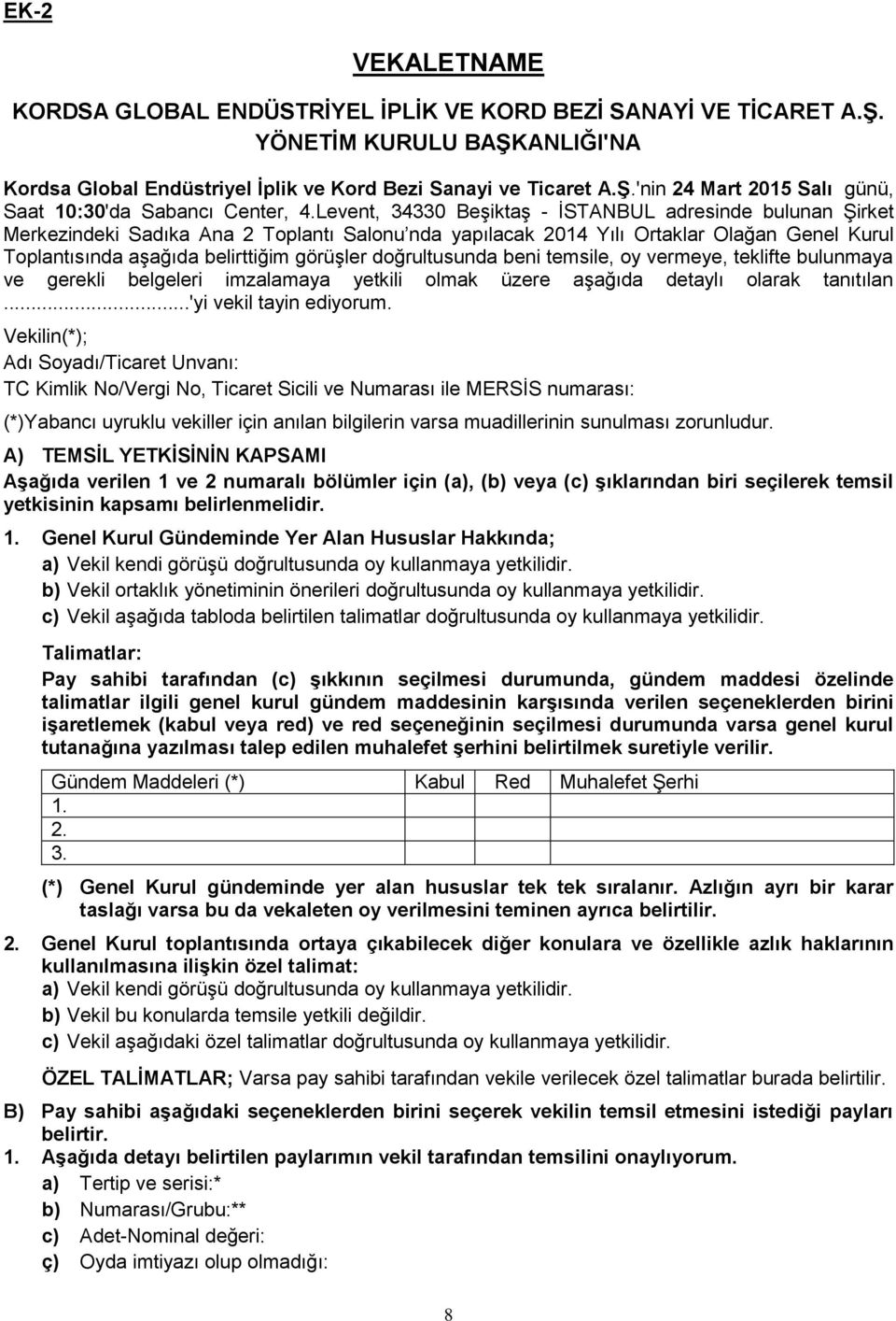 doğrultusunda beni temsile, oy vermeye, teklifte bulunmaya ve gerekli belgeleri imzalamaya yetkili olmak üzere aşağıda detaylı olarak tanıtılan...'yi vekil tayin ediyorum.