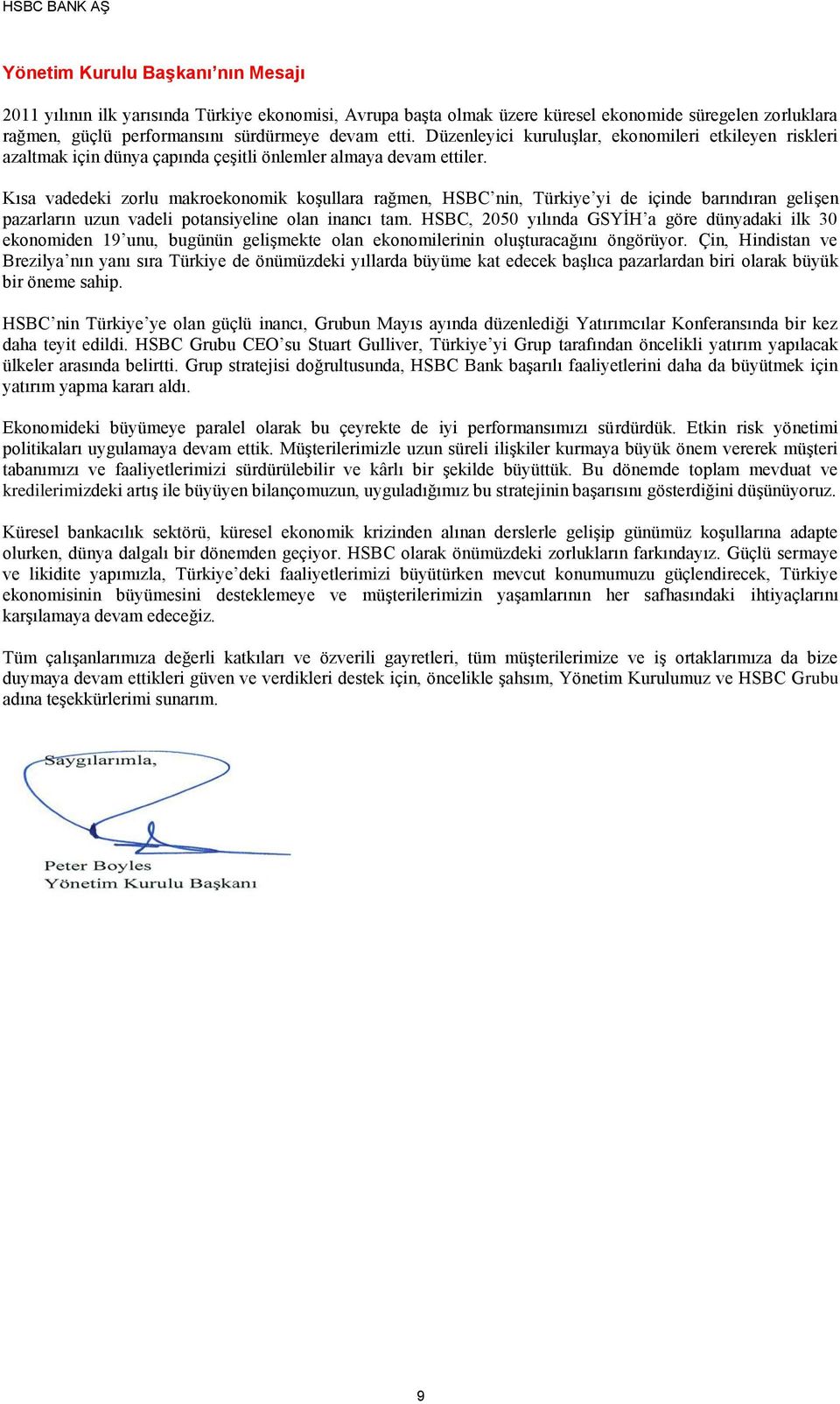 Kısa vadedeki zorlu makroekonomik koşullara rağmen, HSBC nin, Türkiye yi de içinde barındıran gelişen pazarların uzun vadeli potansiyeline olan inancı tam.