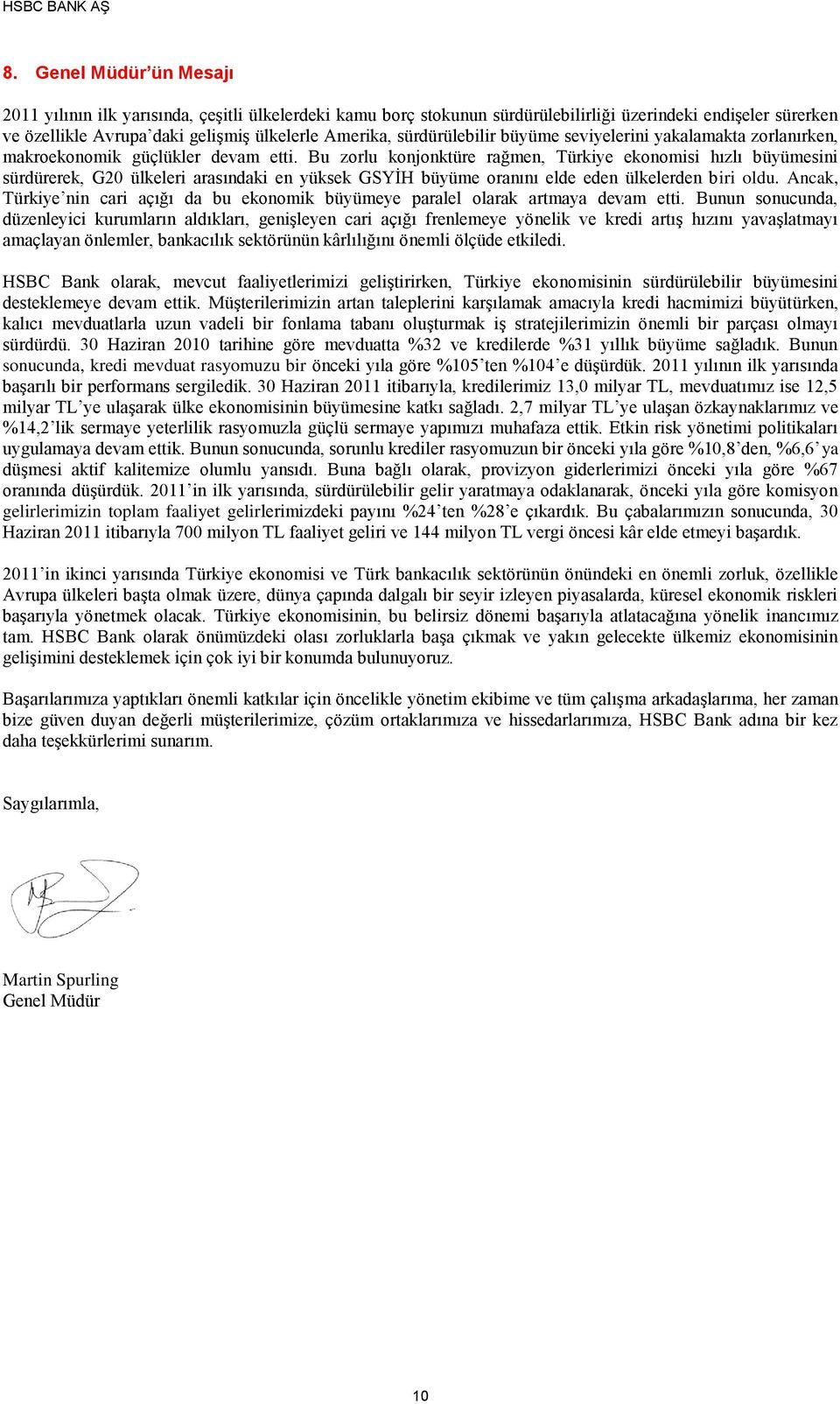 Bu zorlu konjonktüre rağmen, Türkiye ekonomisi hızlı büyümesini sürdürerek, G20 ülkeleri arasındaki en yüksek GSYİH büyüme oranını elde eden ülkelerden biri oldu.